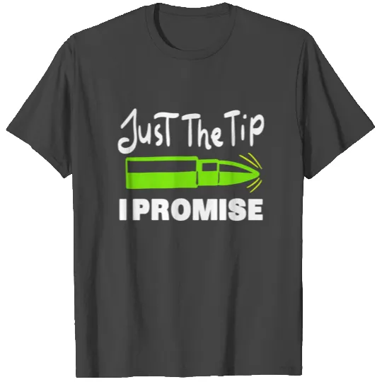 Just the Tip T Shirts
