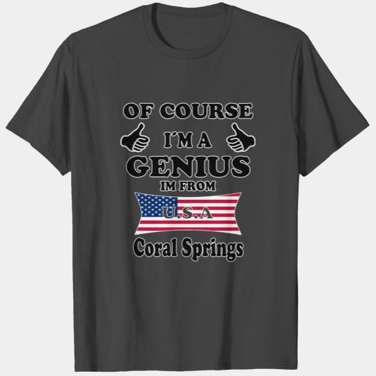 Ofcourse im a genius im from USA Coral Springs T Shirts