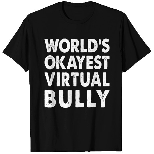 World's Okayest Virtual Bully T Shirts
