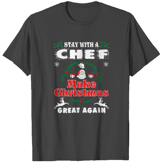 Stay With A Chef Make Christmas Great Again T Shirts