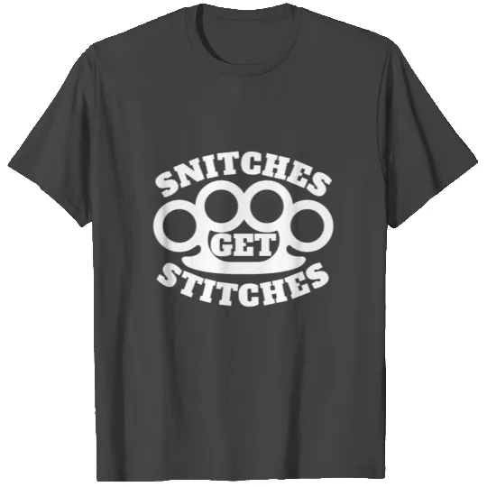 Snitches Get Stitches Metal Knuckles Famous Saying T Shirts