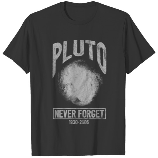 Never forget pluto - Shirt as a gift T-shirt