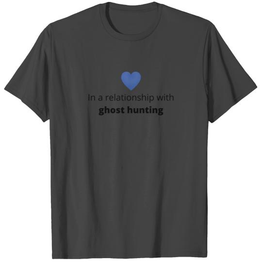 gift single taken relationship with ghost hunting T Shirts