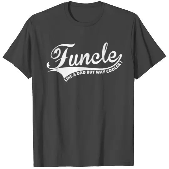 Funcle, like a dad but way cooler T Shirts