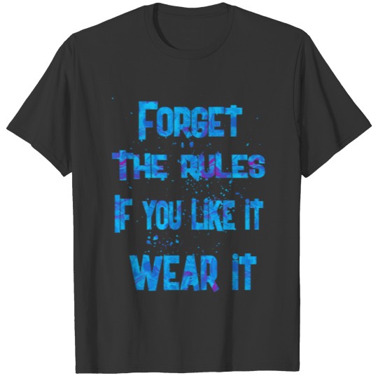 forget the rules if you like 2 T-shirt