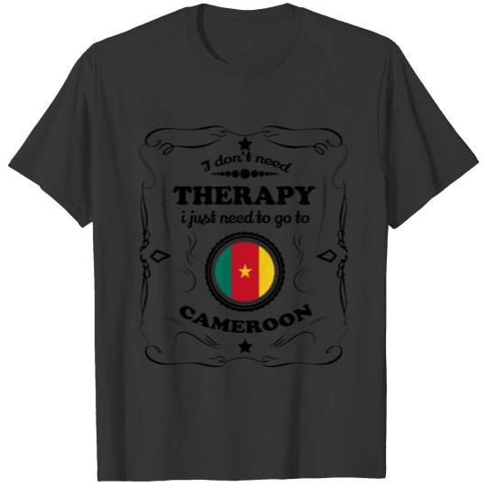 DON T NEED THERAPIE GO CAMEROON T-shirt