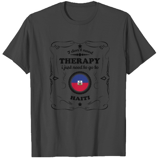 DON T NEED THERAPIE GO HAITI T Shirts