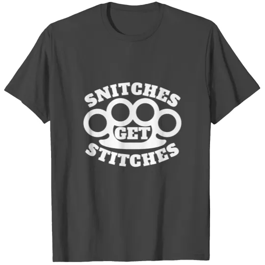 Snitches Get Stitches Metal Knuckles Famous Saying T Shirts