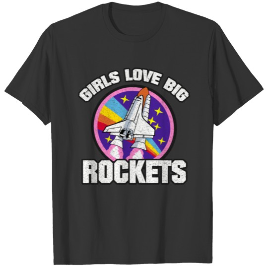 GIRLS LOVE BIG ROCKETS FUNNY COOL SEXY GIFT IDEA T Shirts