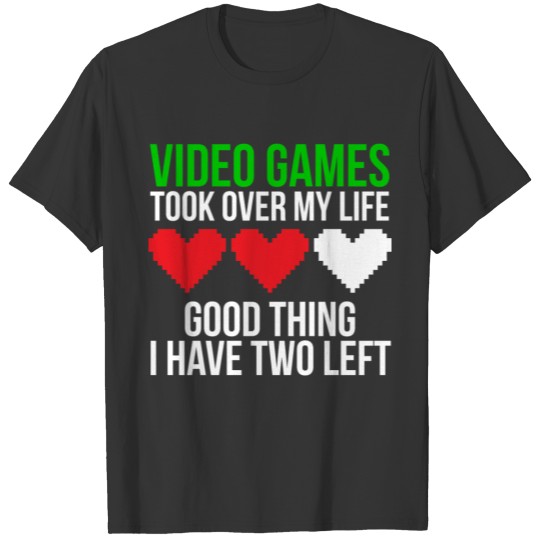 Video games took over Funny Game T-shirt T-shirt