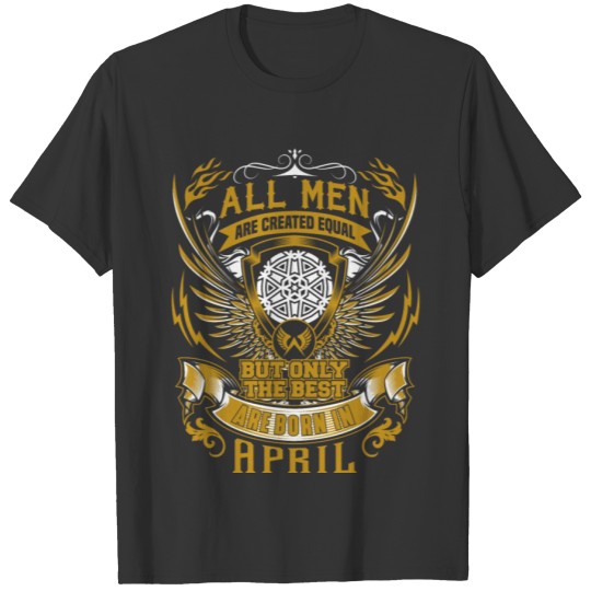 BEST MEN ARE BORN IN APRIL APRIL BDAY 1 T-shirt