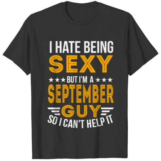 I HATE BEING SEXY BUT I AM A SEPTEMBER GUY 1 T-shirt