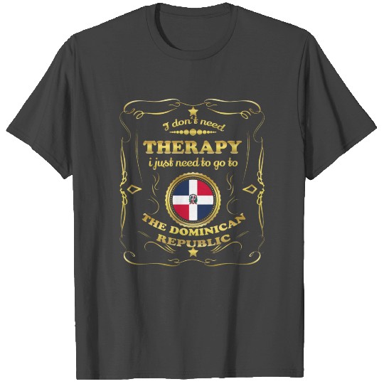 DON T NEED THERAPIE GO TO THE DOMINICAN REPUBLIC T Shirts