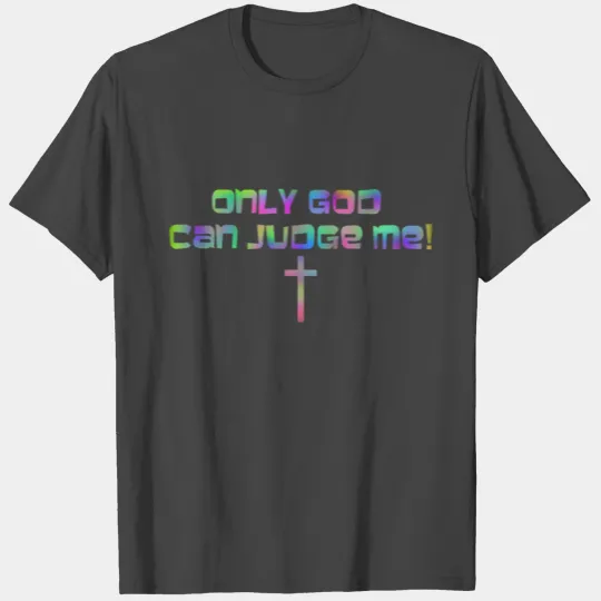 Only God can judge me! T Shirts