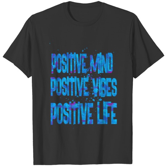 positive mind positive vibes positive life 1 T Shirts