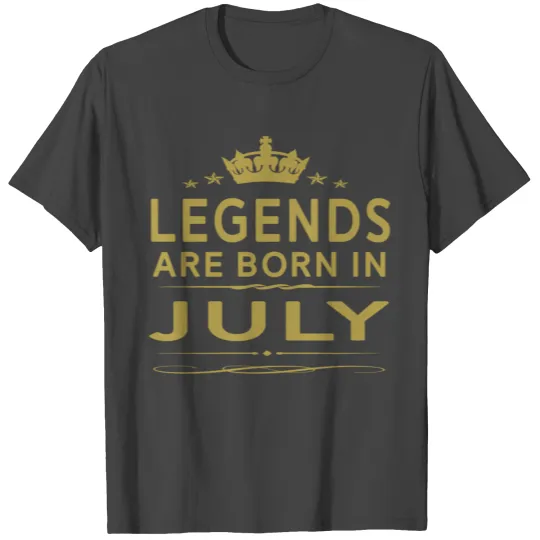 LEGENDS ARE BORN IN JULY JULY LEGENDS QUOTE T Shirts
