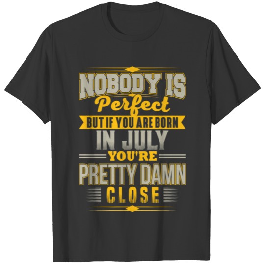 PERFECT IF BORN IN JULY JULY BDAY QUOTE FUNNY 2 T-shirt