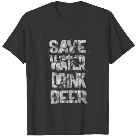 save water drink beer 1 T-shirt