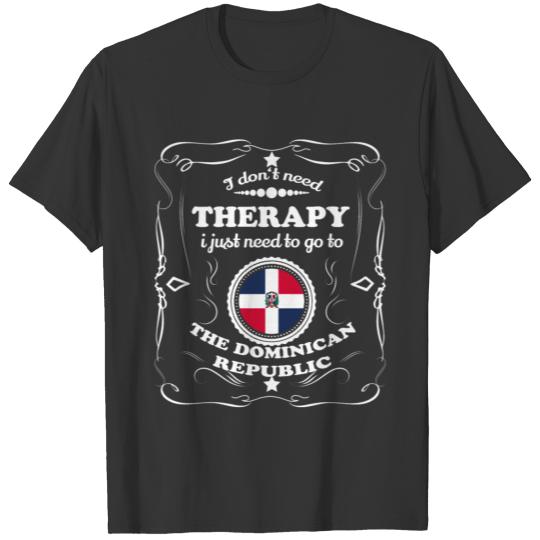 DON T NEED THERAPIE WANT GO THE DOMINICAN REPUBLIC T-shirt