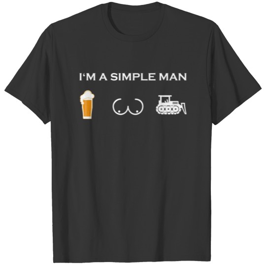 simple man like boobs bier beer titten bulldozer b T-shirt