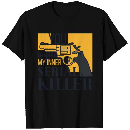 Inspiration - You inspire my inner serial killer T Shirts