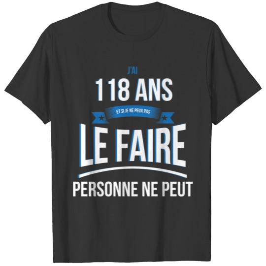 118 years old no one can gift T-shirt