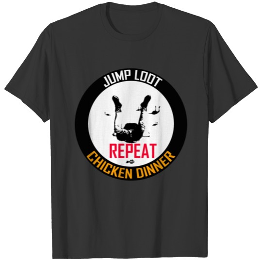 JUMP LOOT CHICKEN DINNER REPEAT T-shirt