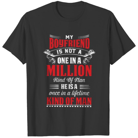 My boyfriend is not a million kind of man he is a T-shirt