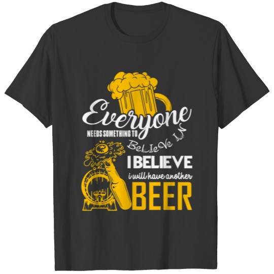 I Believe I Will Have Another Beer T Shirt T-shirt