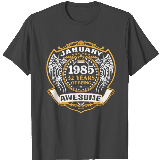 1985 32 Years Of Being Awesome January T Shirts
