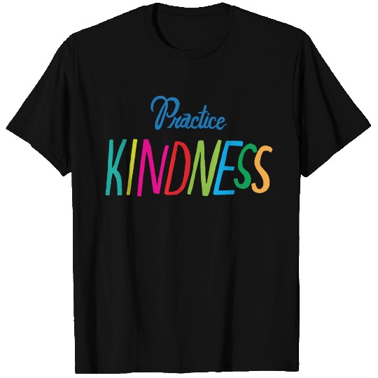 Practice Kindness T Shirts