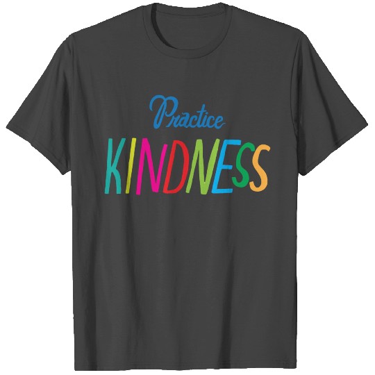 Practice Kindness T Shirts