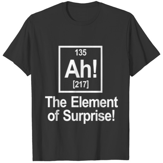 Ah The Element Of Surprise chemistry geek T Shirts