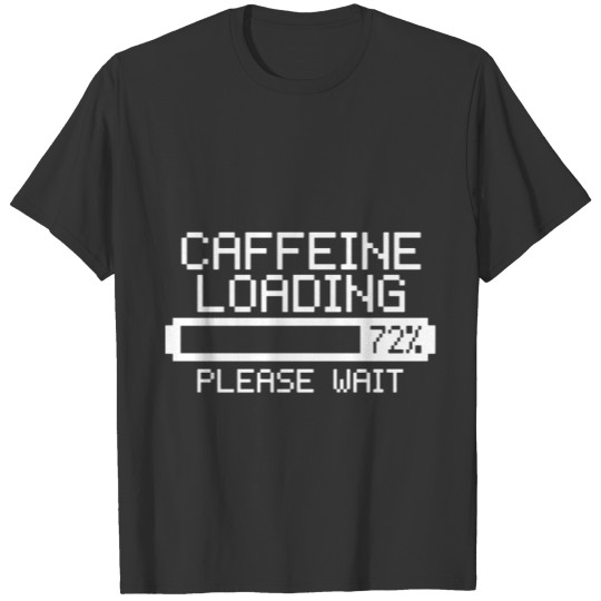 Caffeine Loading 70% Please Wait T-shirt