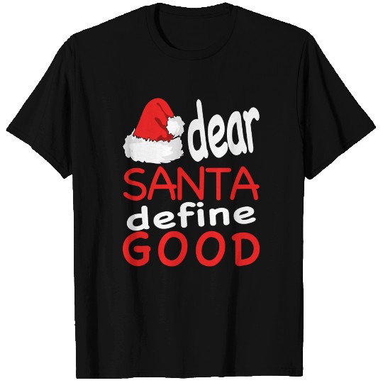 funny CHRISTMAS gift idea - dear Santa define GOOD T Shirts