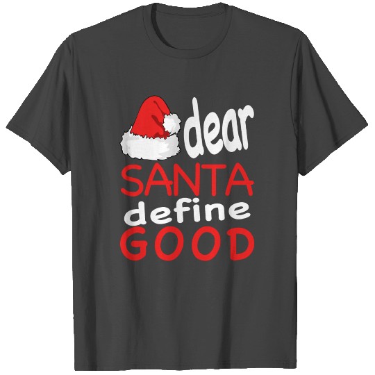 funny CHRISTMAS gift idea - dear Santa define GOOD T Shirts