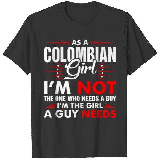 As A Colombian Girl Who Needs A Guy T-shirt