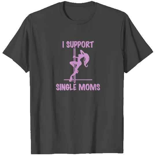 I Support Single Moms T Shirts