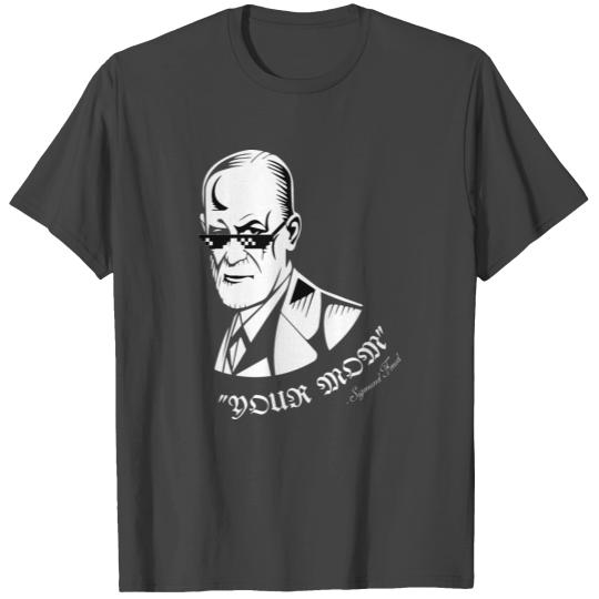 Your Mom - Sigmund Freud - Deal With It T Shirts