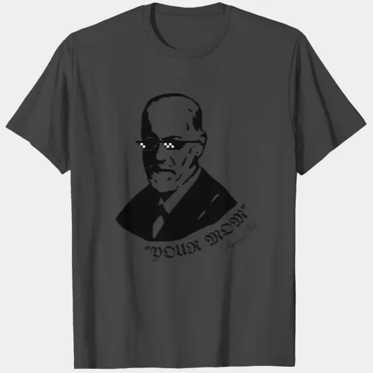 Your Mom - Sigmund Freud - Deal With It T Shirts