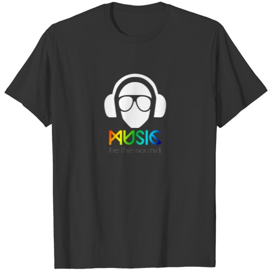 mUSIC bE tHE sOUND T-shirt