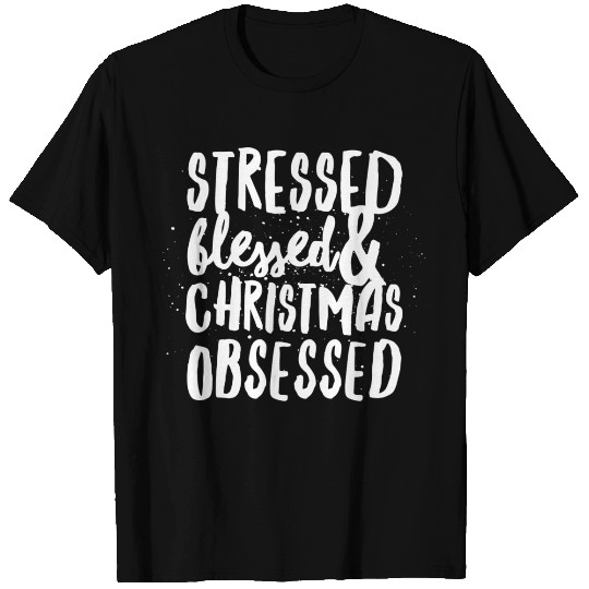Stressed Blessed and Christmas Obsessed T Shirts