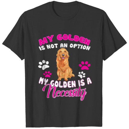 Golden Retriever Is A Necessity T-shirt