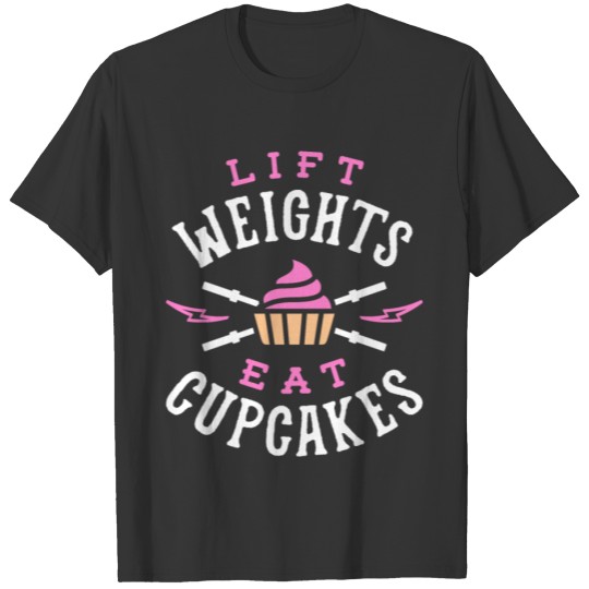 Lift Weights Eat Cupcakes T-shirt