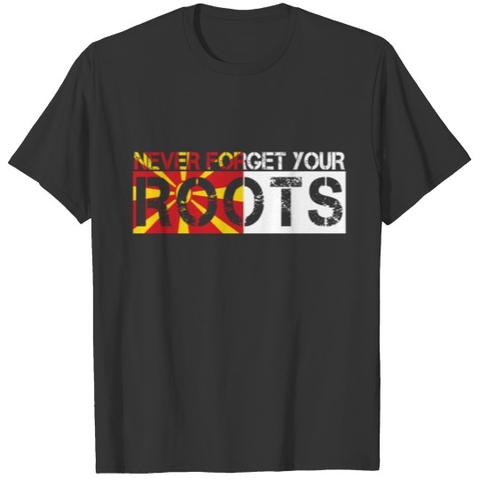 never forget your roots love Mazedonien T-shirt