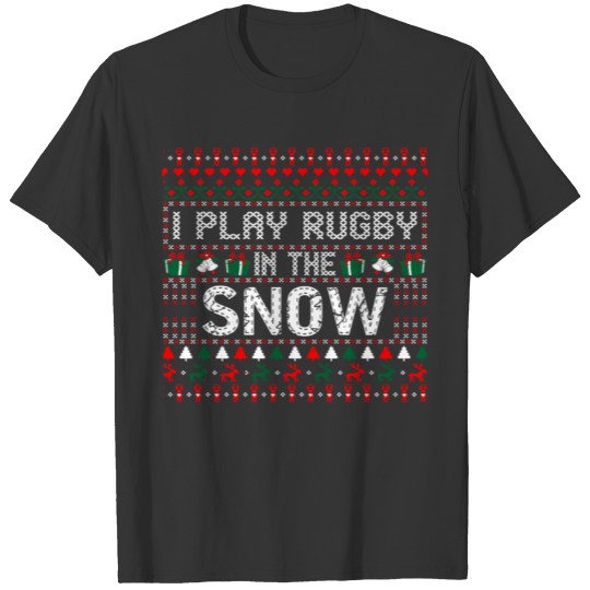I Play Rugby In The Snow Christmas Ugly Sweater T-shirt