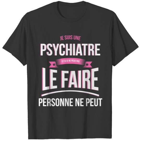 Psychiatrist nobody can gift T-shirt