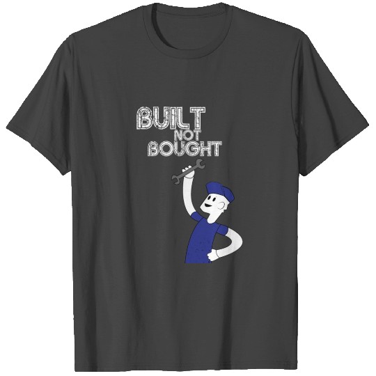 Built Not Bought T Shirts