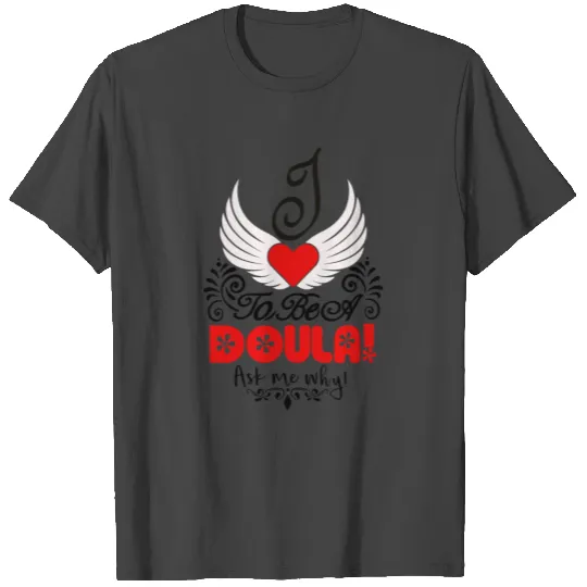 I love to be a Doula ask me why black red white T Shirts