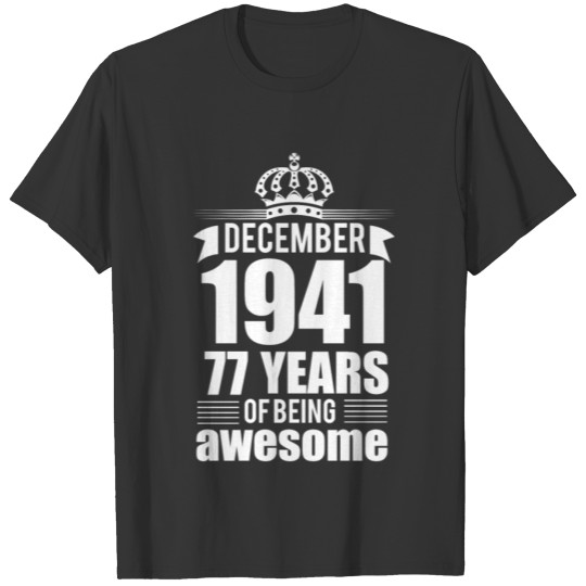 December 1941 77 years of being awesome T-shirt
